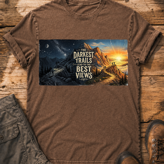 Darkest Trails Lead To Best Views T-shirt