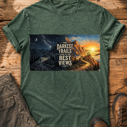 Darkest Trails Lead To Best Views T-shirt